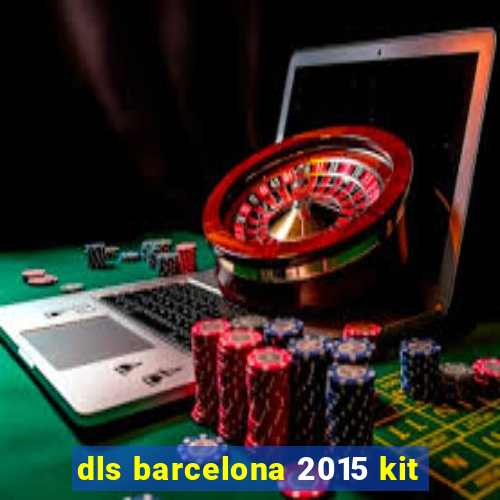 dls barcelona 2015 kit